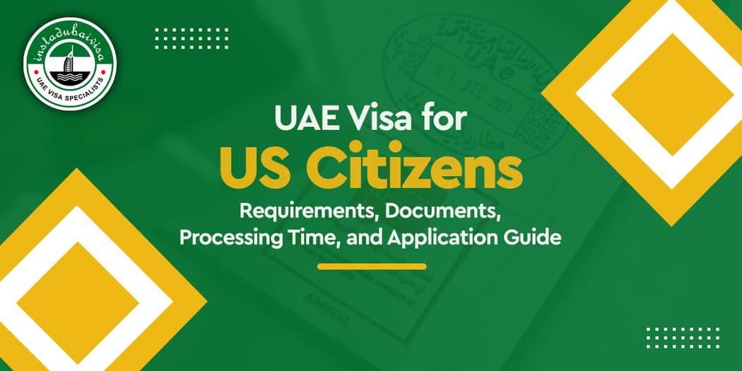 UAE Visa for US Citizens: Requirements, Documents, Processing Time, and Application Guide